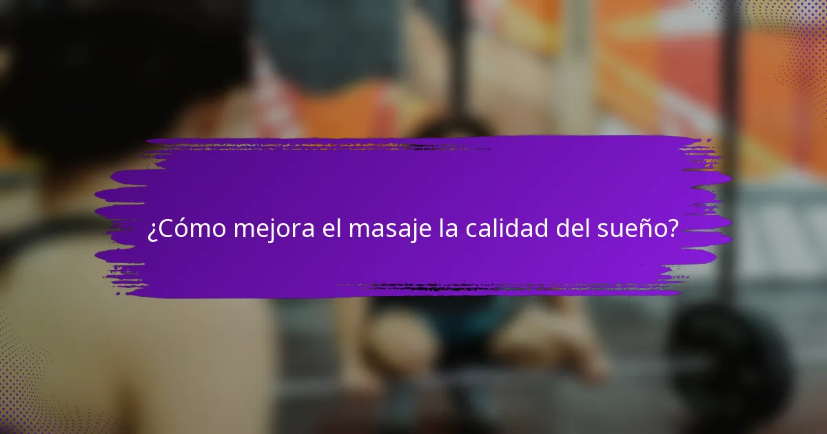 ¿Cómo mejora el masaje la calidad del sueño?