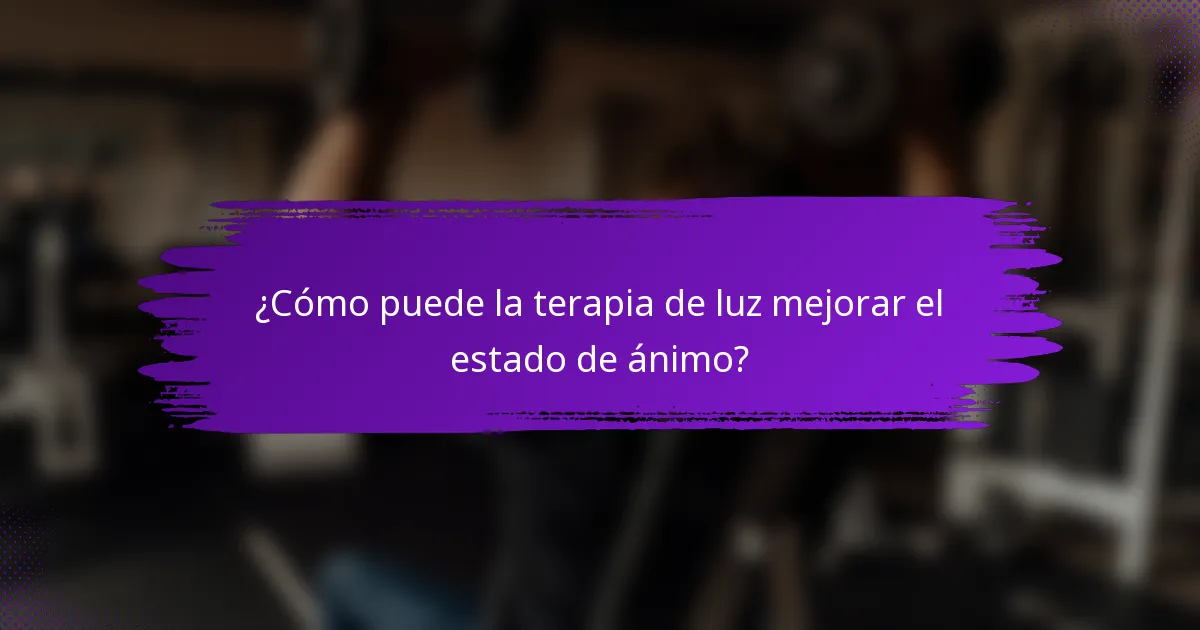 ¿Cómo puede la terapia de luz mejorar el estado de ánimo?