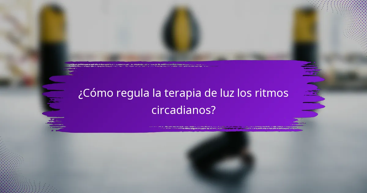 ¿Cómo regula la terapia de luz los ritmos circadianos?