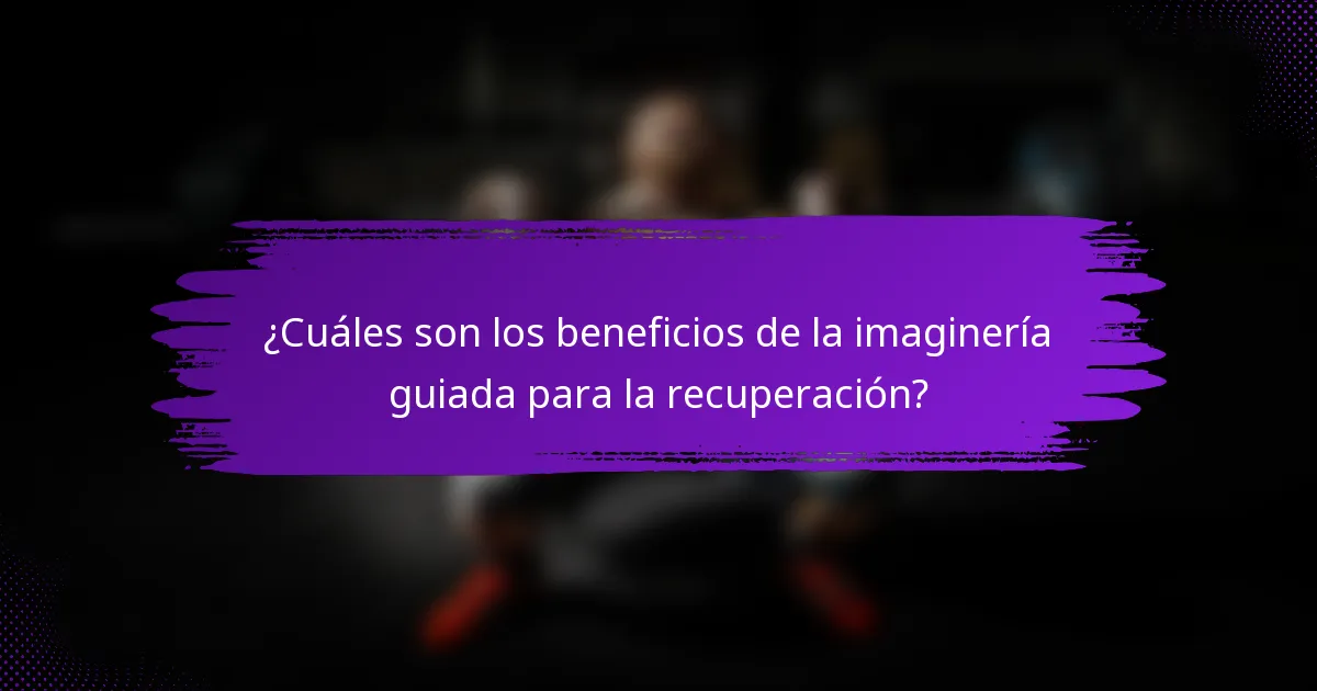 ¿Cuáles son los beneficios de la imaginería guiada para la recuperación?