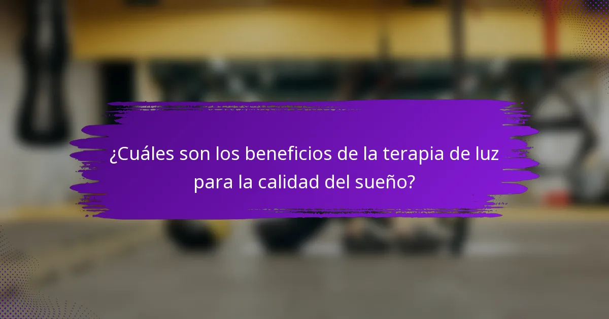 ¿Cuáles son los beneficios de la terapia de luz para la calidad del sueño?