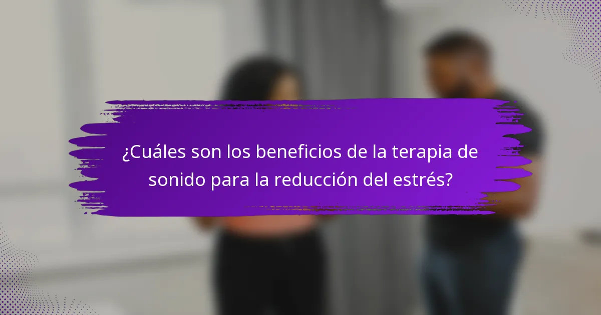 ¿Cuáles son los beneficios de la terapia de sonido para la reducción del estrés?