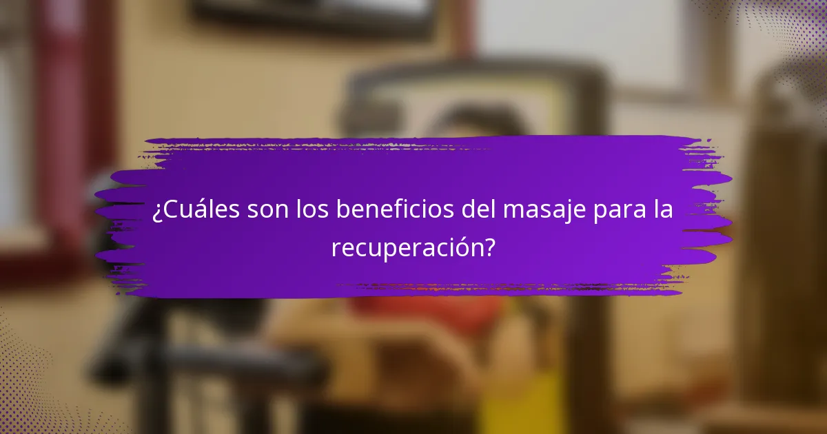 ¿Cuáles son los beneficios del masaje para la recuperación?