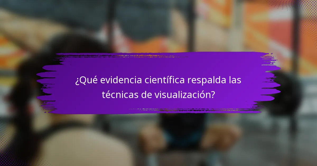 ¿Qué evidencia científica respalda las técnicas de visualización?