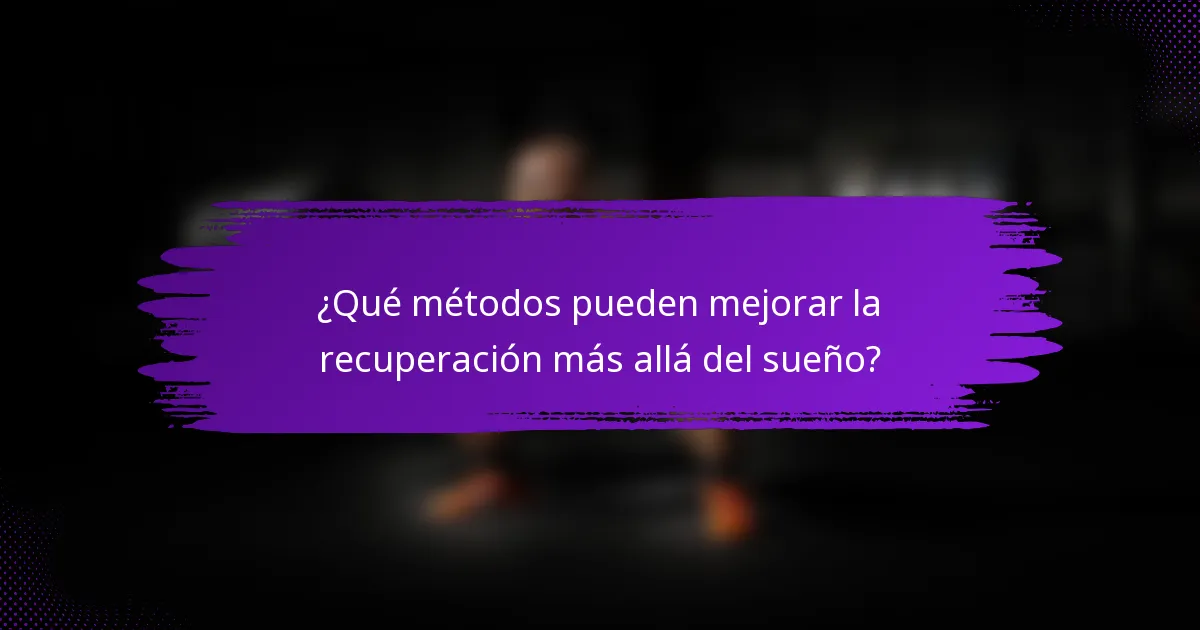 ¿Qué métodos pueden mejorar la recuperación más allá del sueño?