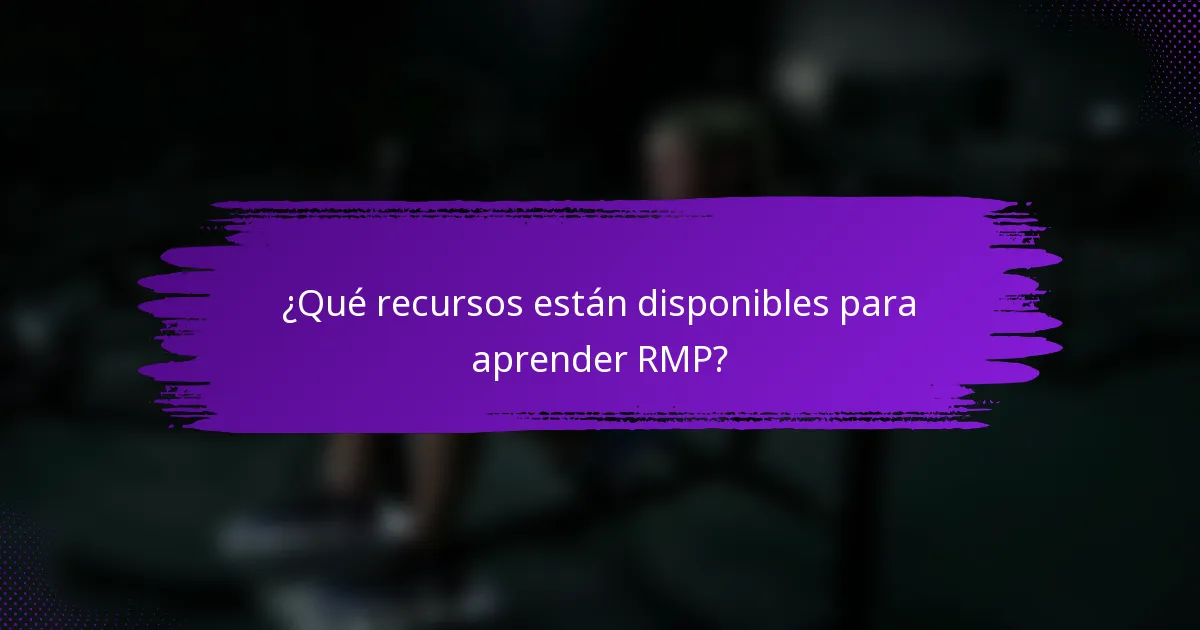 ¿Qué recursos están disponibles para aprender RMP?