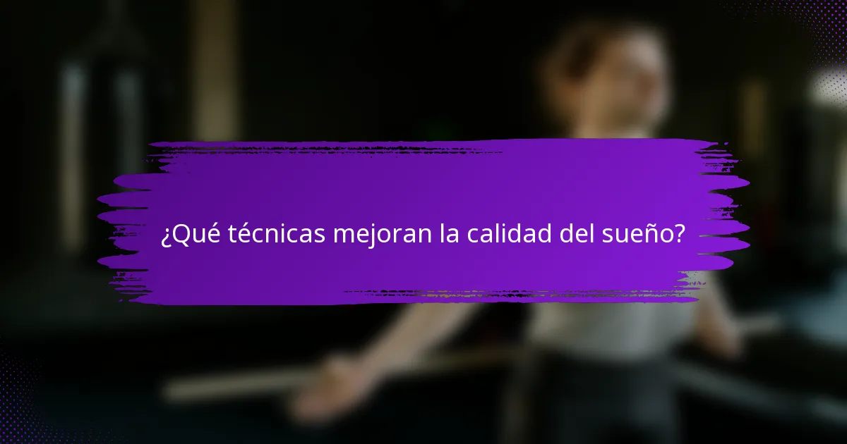 ¿Qué técnicas mejoran la calidad del sueño?