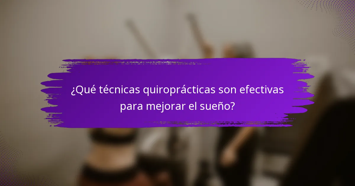 ¿Qué técnicas quiroprácticas son efectivas para mejorar el sueño?